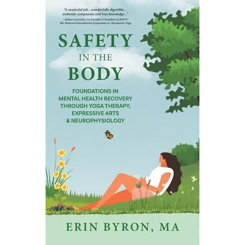 Safety in the Body: Foundations in Mental Health Recovery through Yoga Therapy, Expressive Arts and Neurophysiology - Hardcover