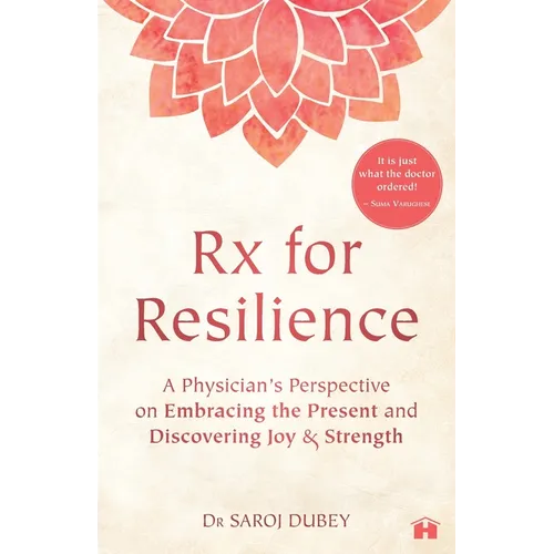 Rx for Resilience: A Physician's Perspective on Embracing the Present and Discovering Joy & Strength - Paperback