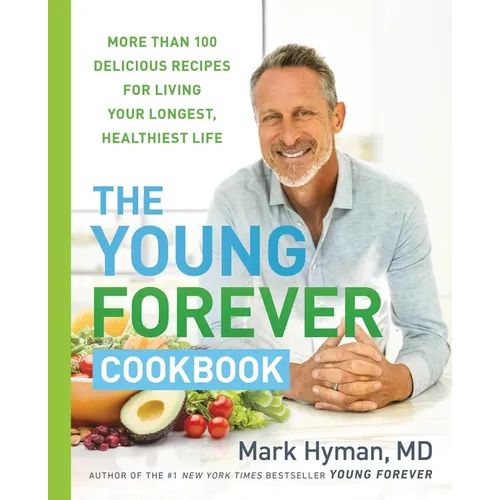 The Young Forever Cookbook: More Than 100 Delicious Recipes for Living Your Longest, Healthiest Life - Hardcover