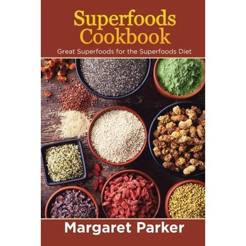 Superfoods Cookbook: Great Superfoods for the Superfoods Diet - Paperback