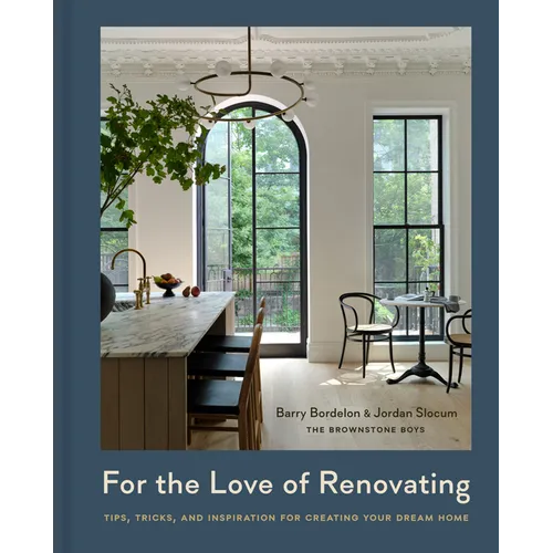 For the Love of Renovating: Tips, Tricks & Inspiration for Creating Your Dream Home - Hardcover
