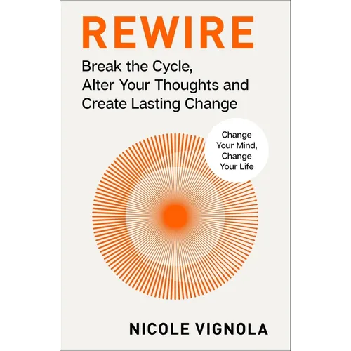 Rewire: Break the Cycle, Alter Your Thoughts and Create Lasting Change (Your Neurotoolkit for Everyday Life) - Hardcover