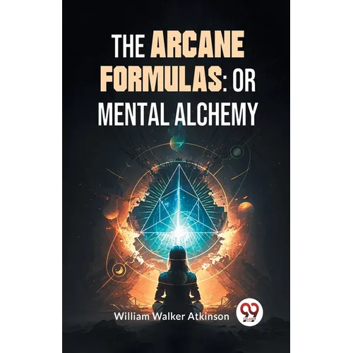 The Arcane Formulas: Or Mental Alchemy - Paperback