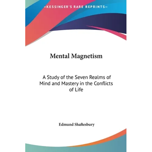 Mental Magnetism: A Study of the Seven Realms of Mind and Mastery in the Conflicts of Life - Hardcover