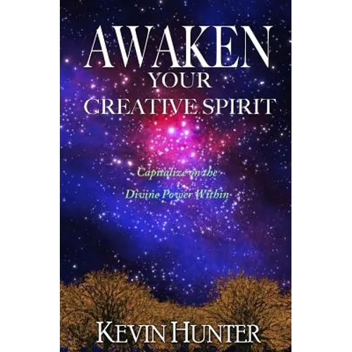 Awaken Your Creative Spirit: Capitalize On the Divine Power Within - Paperback